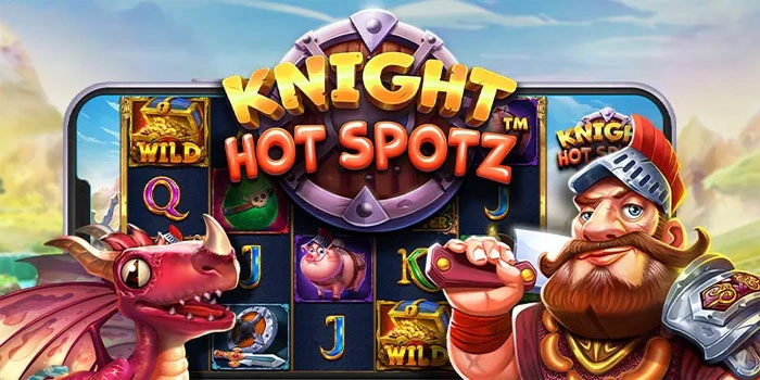 Knight Hot Spotz – Dapatkan Jackpot Fantastis di Slot Gacor